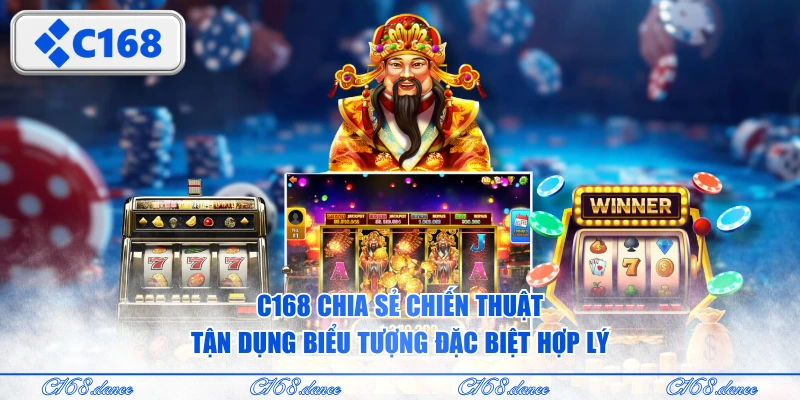 C168 chia sẻ chiến thuật tận dụng biểu tượng đặc biệt hợp lý