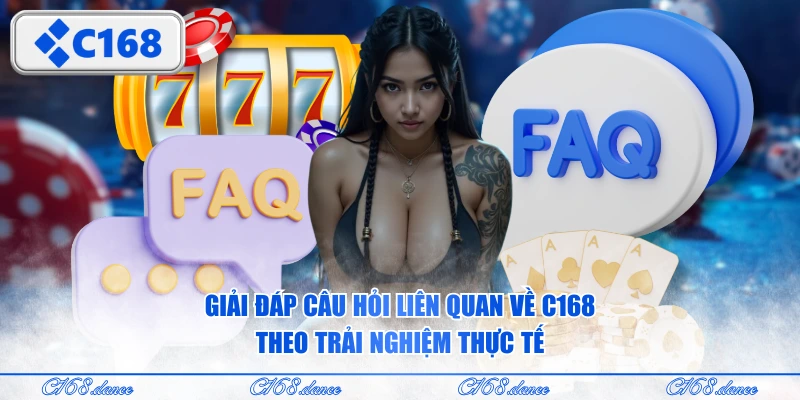 Giải đáp câu hỏi liên quan về C168 theo trải nghiệm thực tế