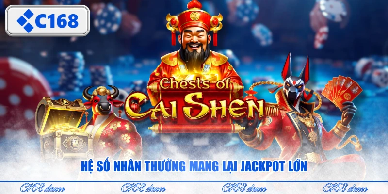 Hệ số nhân thưởng mang lại jackpot lớn