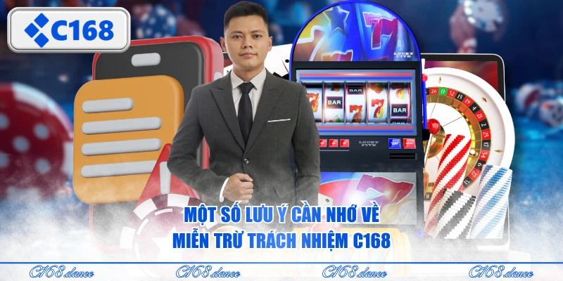 Một số lưu ý cần nhớ về miễn trừ trách nhiệm C168