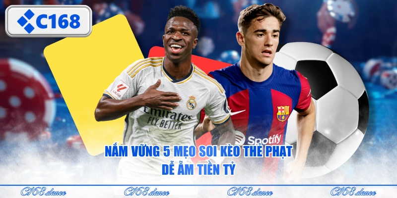 Nắm vững 5 mẹo soi kèo thẻ phạt dễ ẵm tiền tỷ